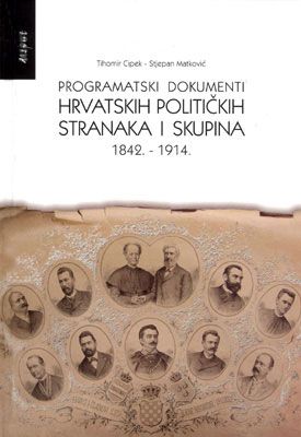 PROGRAMATSKI DOKUMENTI HRVATSKIH POLITIČKIH STRANAKA I SKUPINA 1842. – 1914.