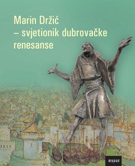MARIN DRŽIĆ – SVJETIONIK DUBROVAČKE RENESANSE