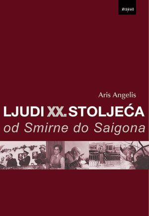 LJUDI XX. STOLJEĆA OD SMIRNE DO SAIGONA